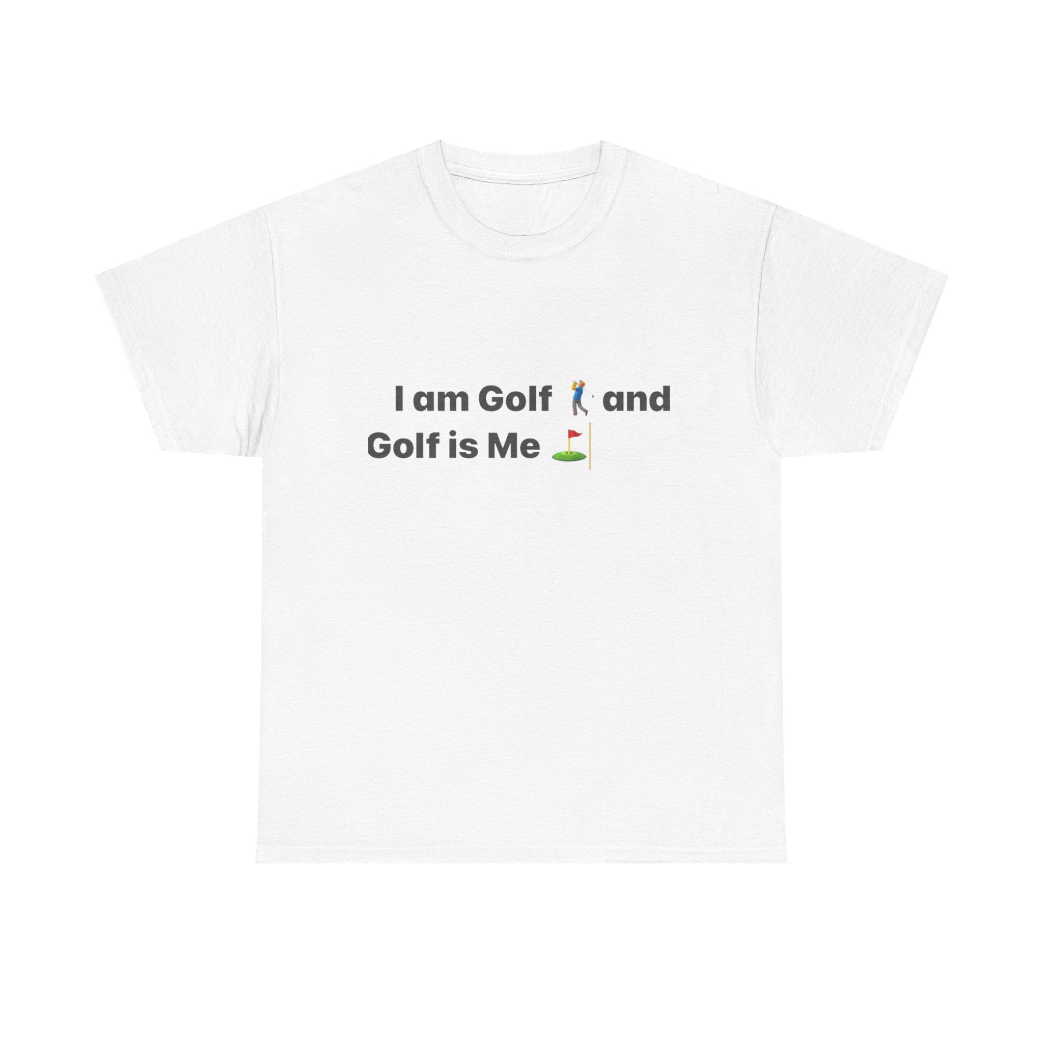 Golf Tee - "I am Golf and Golf is Me" Funny Golfing T-Shirt