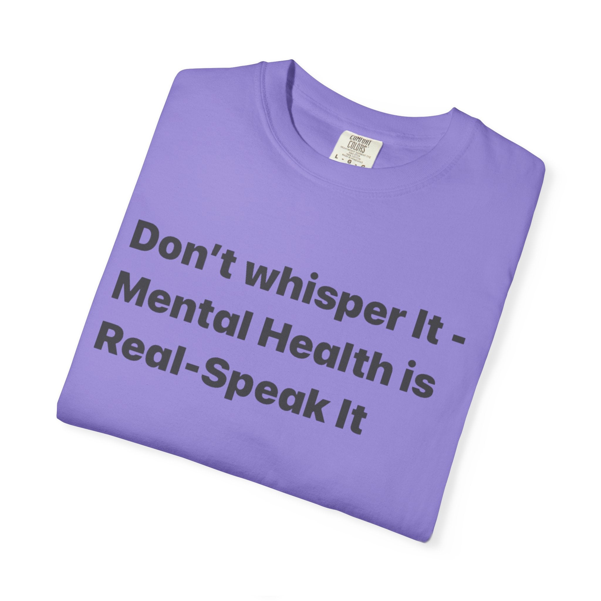 Don't Whisper It - Mental Health Is Real T‑Shirt | Awareness Tee
