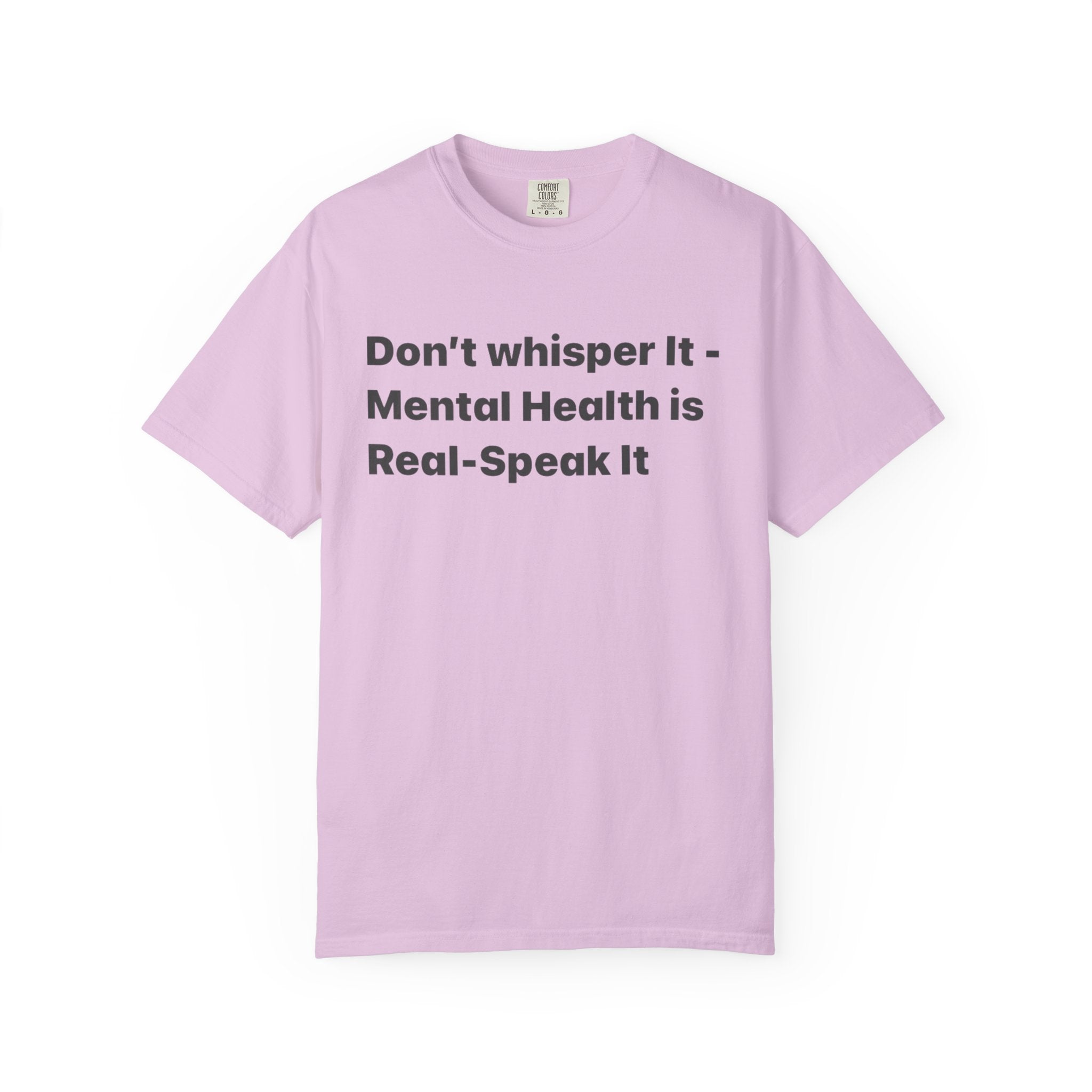Don't Whisper It - Mental Health Is Real T‑Shirt | Awareness Tee