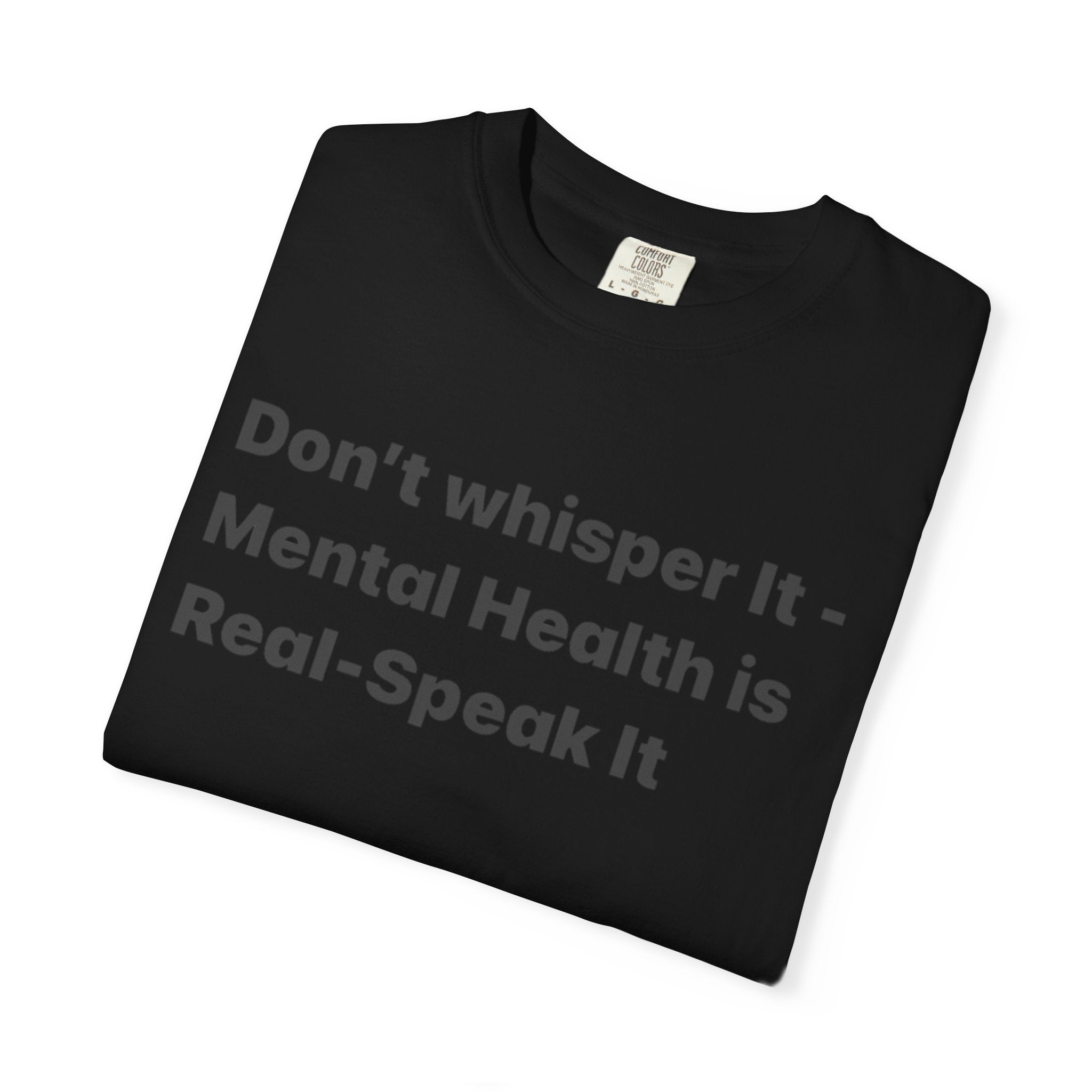 Don't Whisper It - Mental Health Is Real T‑Shirt | Awareness Tee