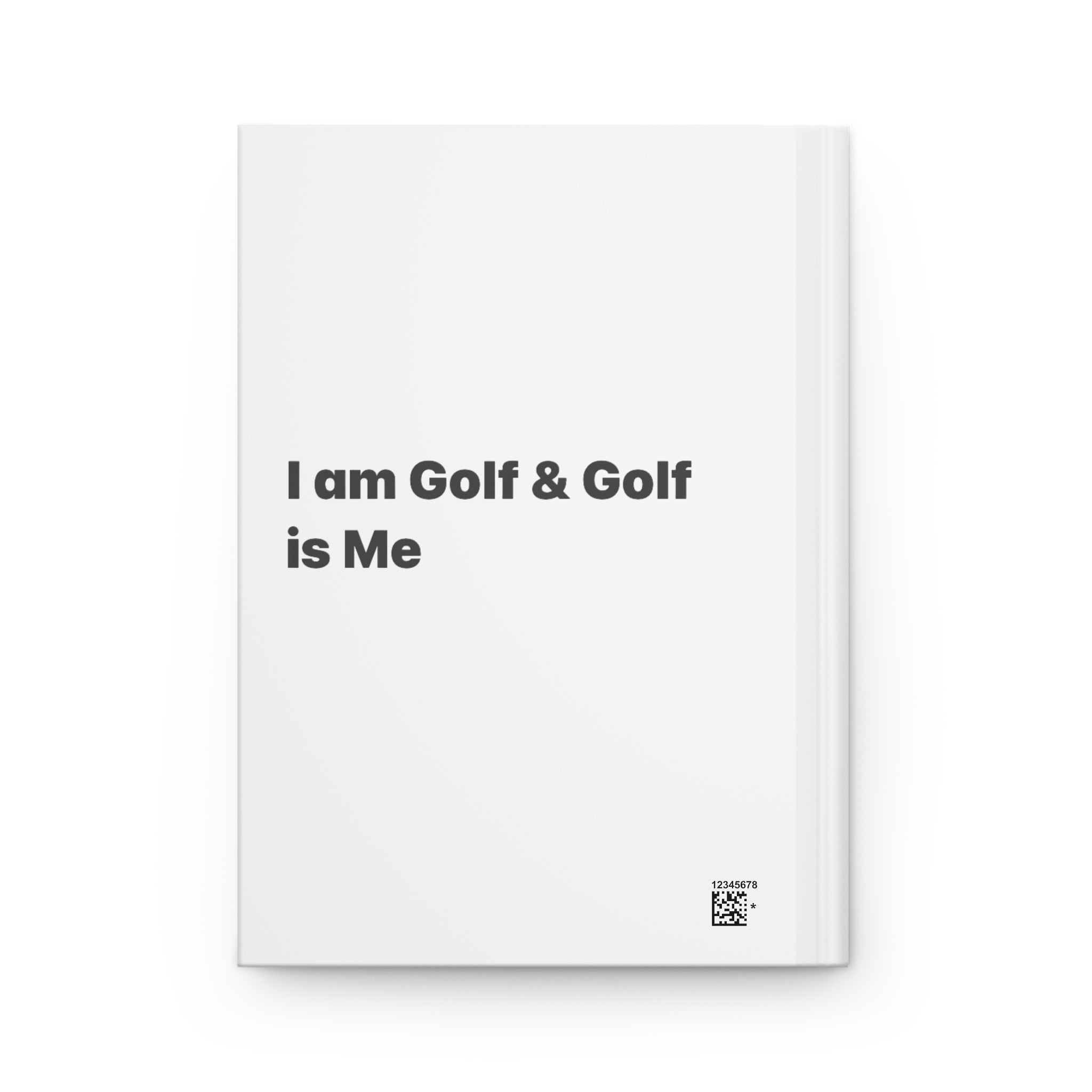 I Am Golf & Golf Is Me Hardcover Journal — Minimalist Golfers Notebook