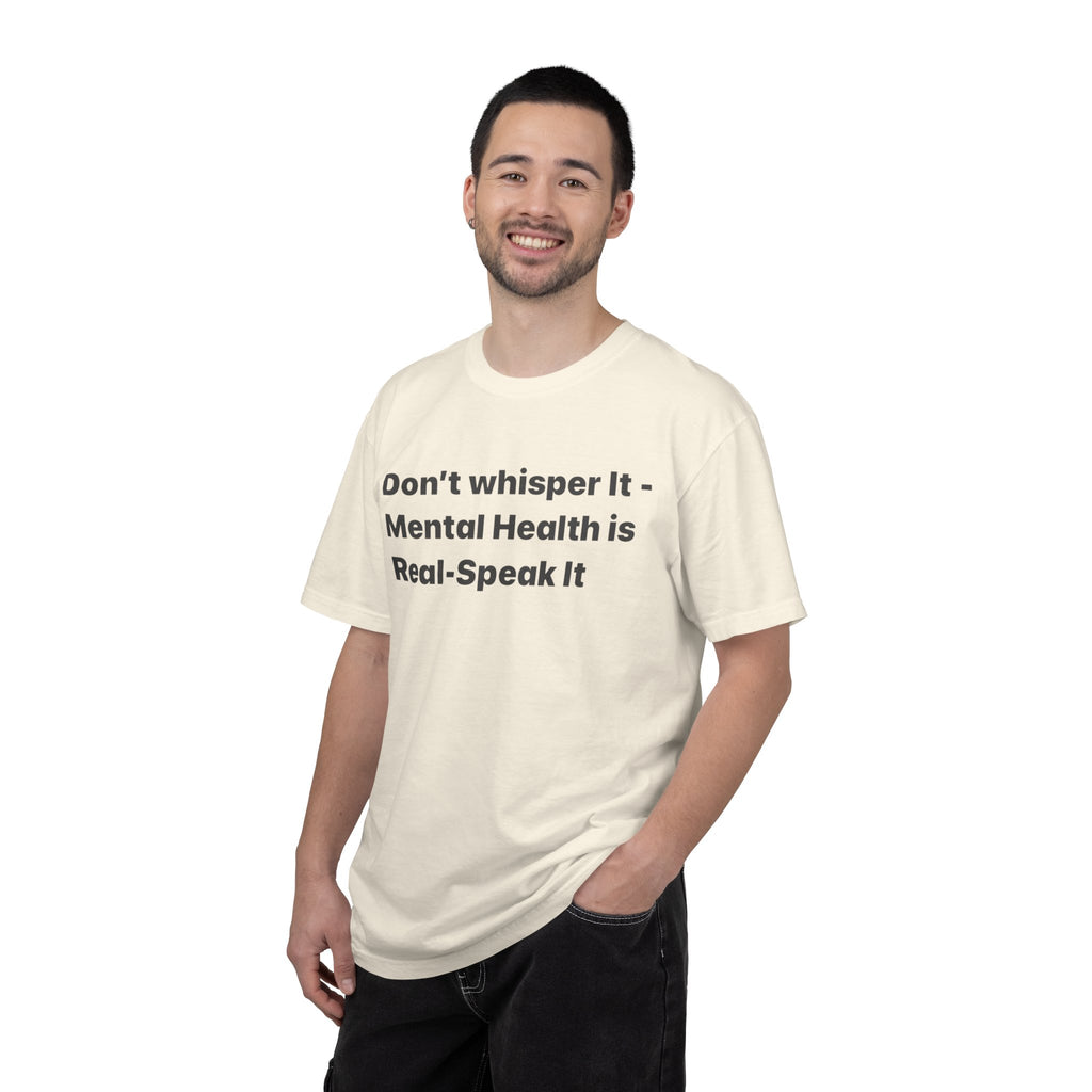 Don't Whisper It - Mental Health Is Real T‑Shirt | Awareness Tee