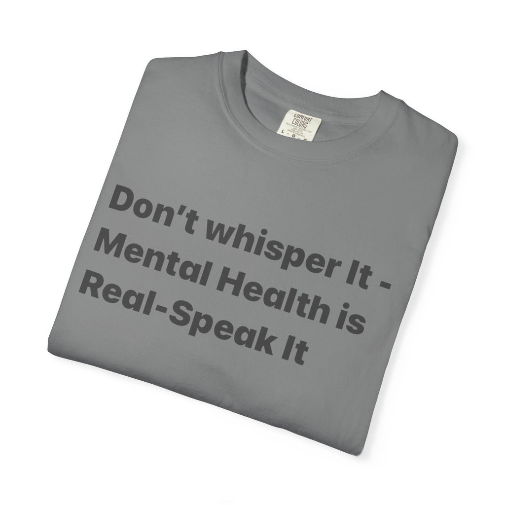 Don't Whisper It - Mental Health Is Real T‑Shirt | Awareness Tee