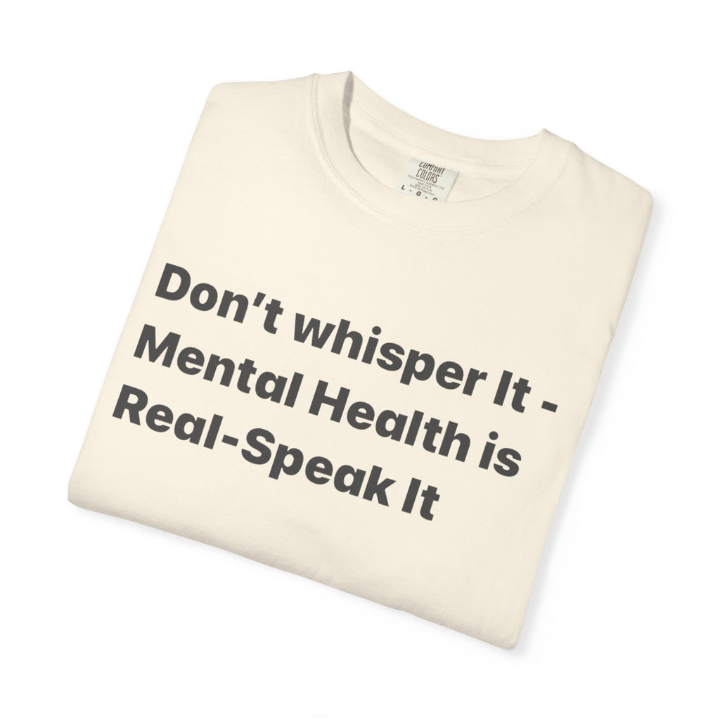 Don't Whisper It - Mental Health Is Real T‑Shirt | Awareness Tee