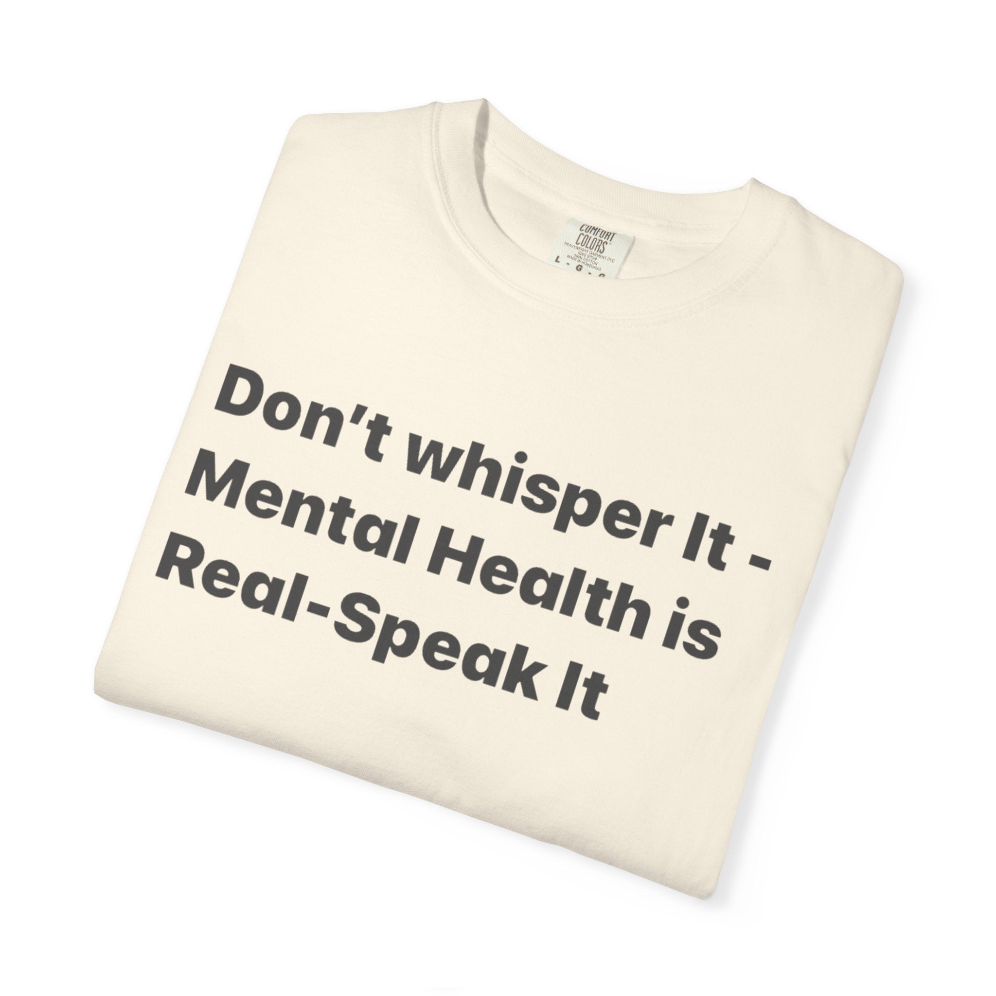 Don't Whisper It - Mental Health Is Real T‑Shirt | Awareness Tee