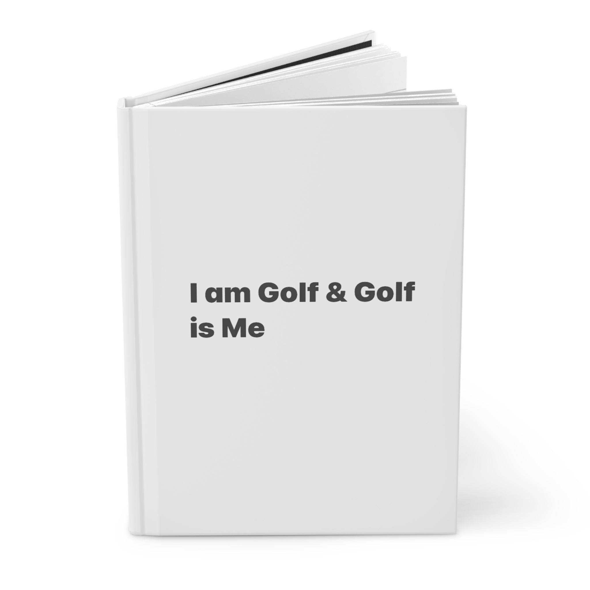 I Am Golf & Golf Is Me Hardcover Journal — Minimalist Golfers Notebook