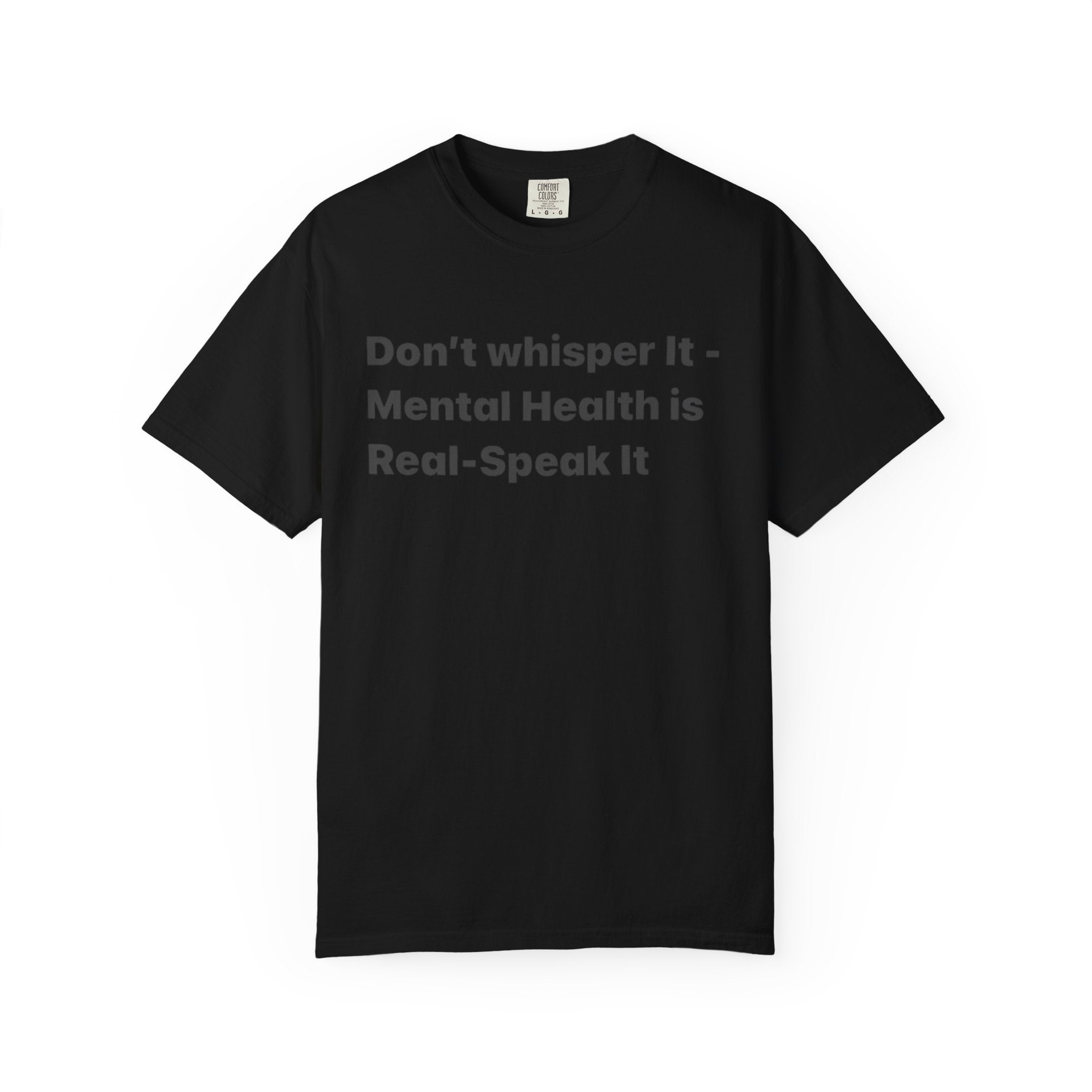 Don't Whisper It - Mental Health Is Real T‑Shirt | Awareness Tee