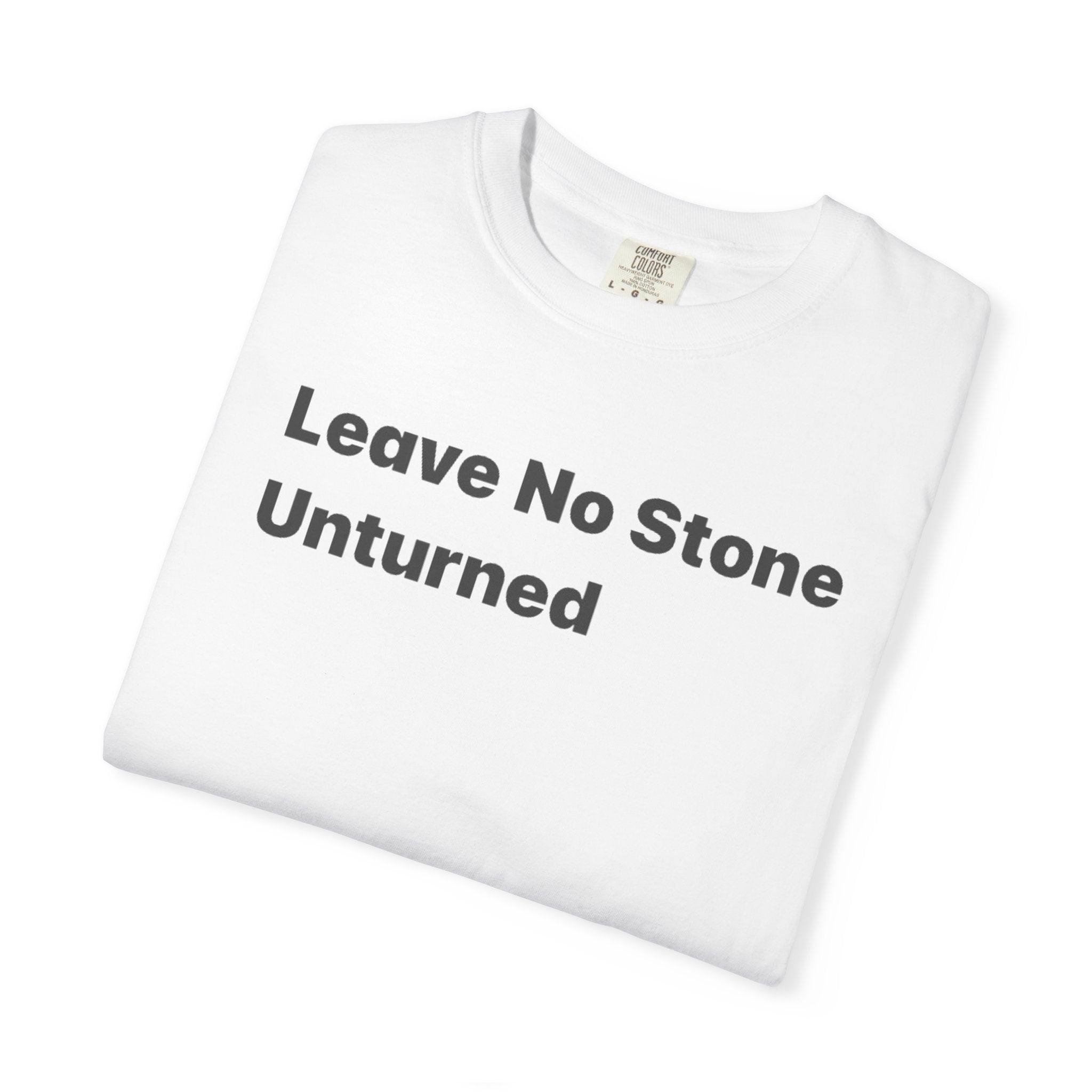 Leave No Stone Unturned T-Shirt — Motivational Graphic Tee