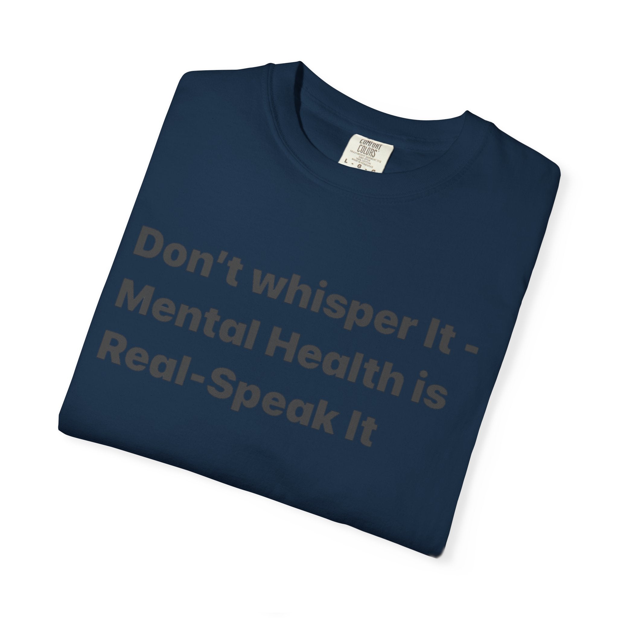 Don't Whisper It - Mental Health Is Real T‑Shirt | Awareness Tee