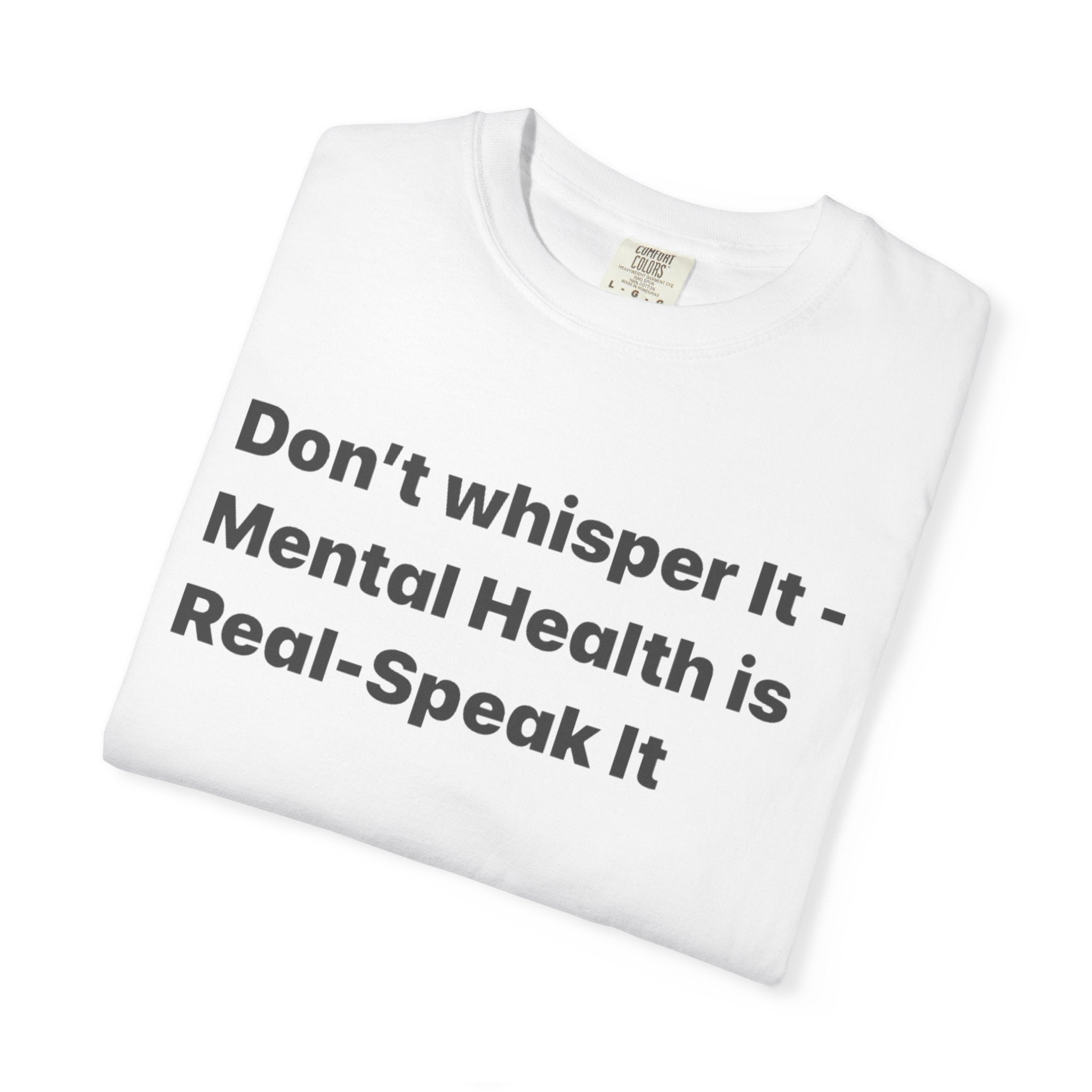 Don't Whisper It - Mental Health Is Real T‑Shirt | Awareness Tee