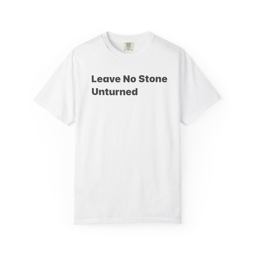 Leave No Stone Unturned T-Shirt — Motivational Graphic Tee