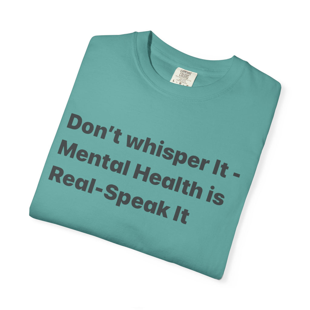 Don't Whisper It - Mental Health Is Real T‑Shirt | Awareness Tee