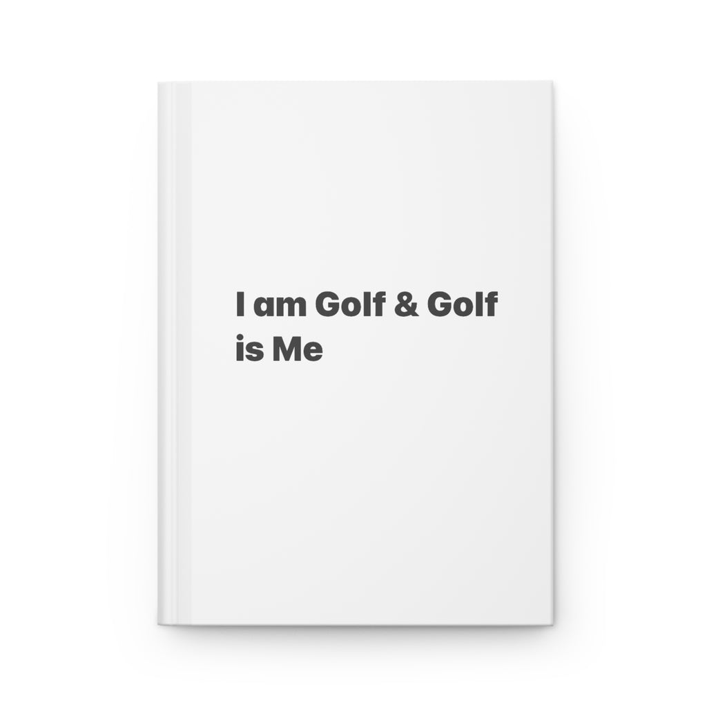 I Am Golf & Golf Is Me Hardcover Journal — Minimalist Golfers Notebook